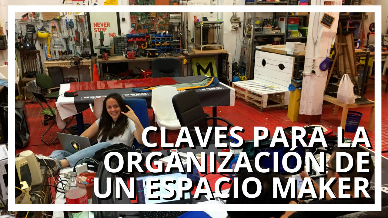 Claves Sobre La Organizaci N De Los Espacios Maker